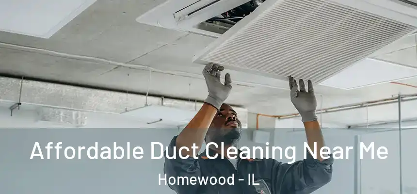 Affordable Duct Cleaning Near Me Homewood - IL