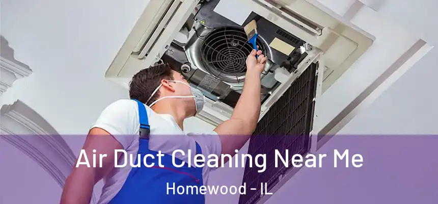 Air Duct Cleaning Near Me Homewood - IL