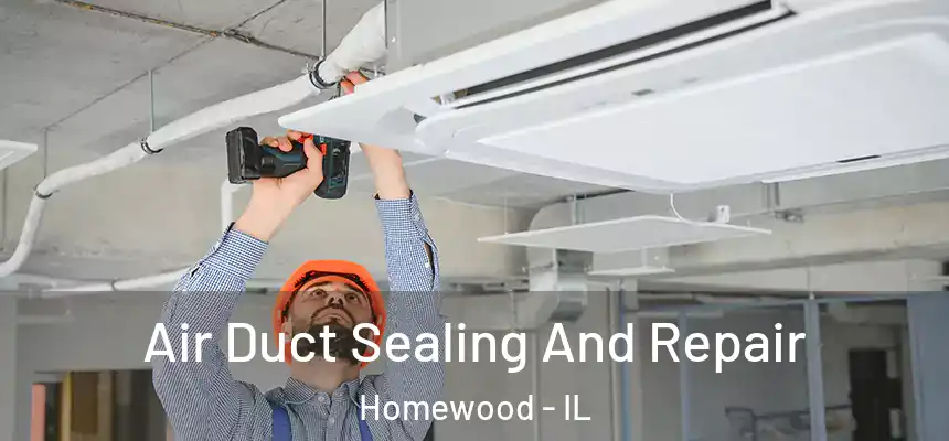 Air Duct Sealing And Repair Homewood - IL