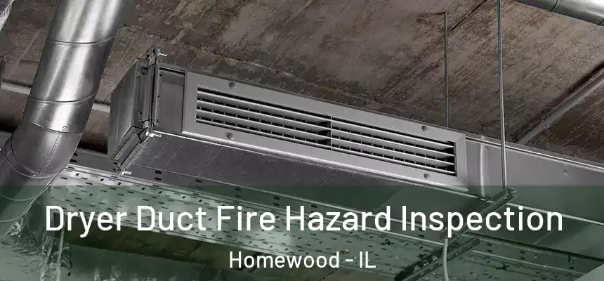 Dryer Duct Fire Hazard Inspection Homewood - IL