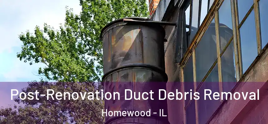  Post-Renovation Duct Debris Removal Homewood - IL